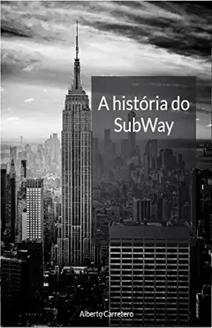 A História do SubWay: A Maior rede de Fast Food do Planeta até 2020 – Alberto Carretero
