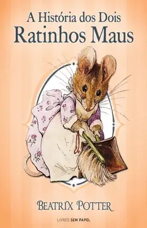 A História dos Dois Ratinhos Maus (Coleção Beatrix Potter Livro 5) – Beatrix Potter