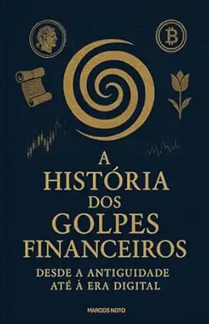 A História dos Golpes Financeiros: Desde a Antiguidade até à Era Digital – Marcos  Noto