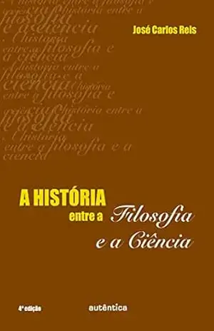 A história entre a filosofia e a ciência – José Carlos Reis