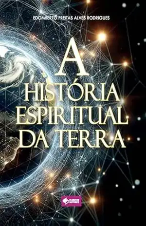 A história espiritual da Terra – Edomberto Freitas
