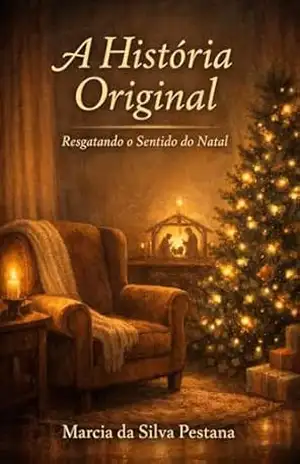 A História Original: Resgatando o Sentido do Natal – Marcia  da Silva Pestana