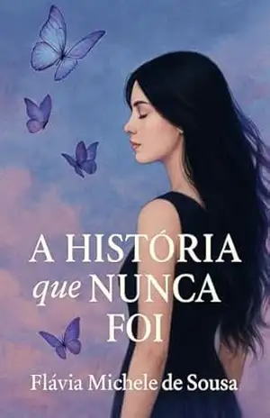 A História que Nunca Foi - Flavia Michele De Sousa