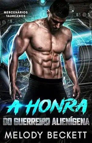 A Honra do Guerreiro Alienígena (Mercenários Taureanos Livro 1) – Melody Beckett