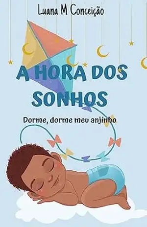 A hora dos sonhos: Dorme, dorme meu anjinho – Luana M Conceição