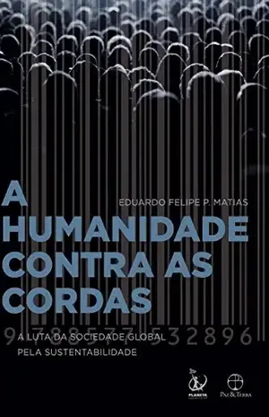 A humanidade contra as cordas: A luta da sociedade global pela sustentabilidade - Eduardo Felipe P. Matias