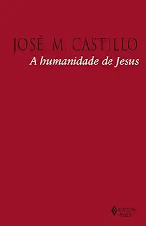 A humanidade de Jesus - José M. Castillo