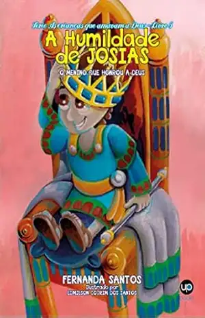 A humildade de Josias: O menino que honrou a Deus (As crianças que amavam a Deus Livro 5) – Fernanda Santos