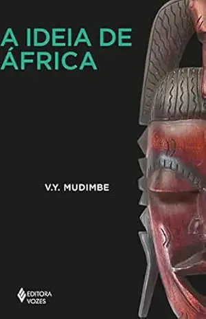A ideia de África (África e os africanos) – V. Y. Mudimbe