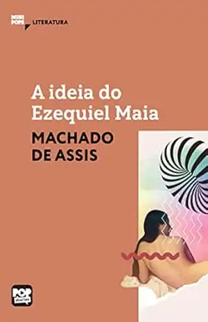 A ideia do Ezequiel Maia: Literatura (MiniPops) – Machado de Assis