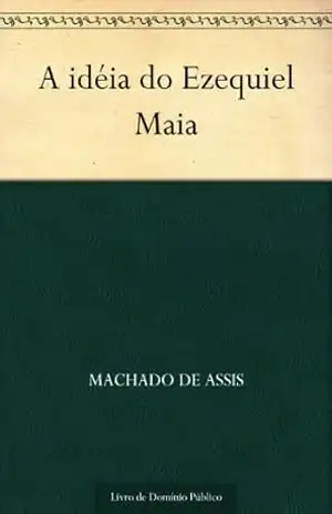 A idéia do Ezequiel Maia – Machado de Assis