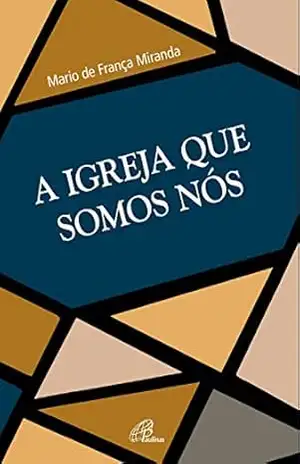A Igreja que somos nós - Mario de França Miranda