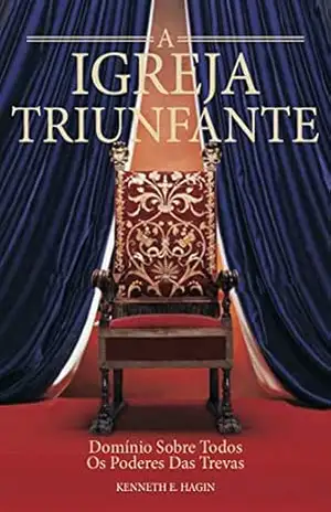 A igreja Triunfante – Kenneth E. Hagin