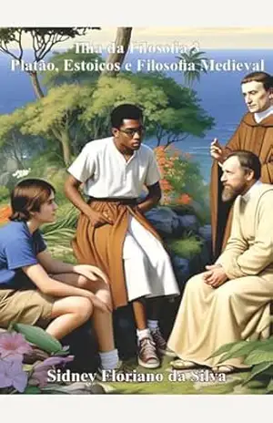 A Ilha da Filosofia 3: Encontro com Platão, Estoicos e Filosofia Medieval - Sidney Floriano  da Silva