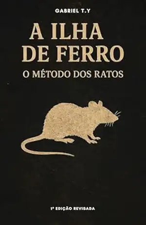 A Ilha de Ferro O Método dos Ratos: Edição Narrativa Ilustrada – Gabriel Torres Yonekura
