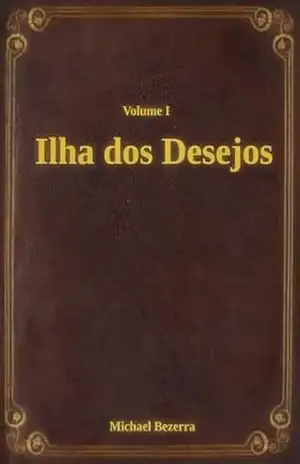 A Ilha dos Desejos: Volume I – MICHAEL BEZERRA