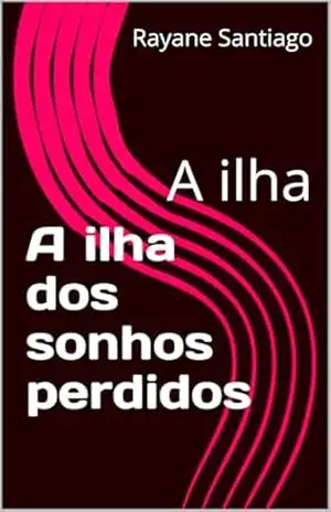 A ilha dos sonhos perdidos: A ilha – Rayane Santiago