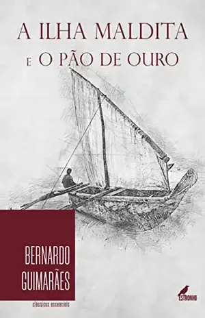 A Ilha Maldita e O Pão de Ouro - Bernardo Guimarães