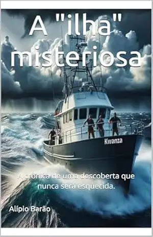 A “ilha” misteriosa: A crônica de uma descoberta que nunca será esquecida. – Alípio Barão
