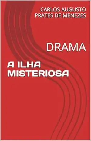 A ILHA MISTERIOSA: DRAMA – CARLOS AUGUSTO PRATES DE MENEZES