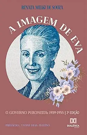 A Imagem de Eva: O governo peronista – Renata A. Melki de Souza