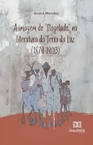 A imagem do “flagelado” na literatura da Terra da Luz (1879–1903) – André Mendes