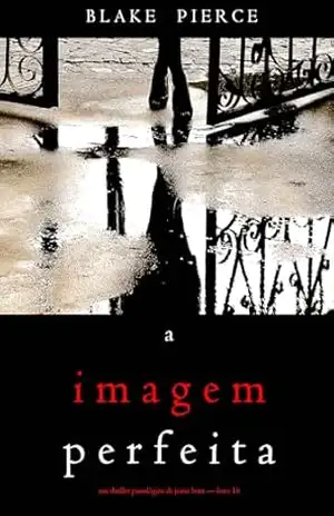 A Imagem Perfeita (Um Thriller Psicológico de Jessie Hunt — Livro 16) - Blake Pierce