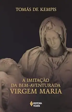 A imitação da bem–aventurada Virgem Maria – Tomás de Kempis