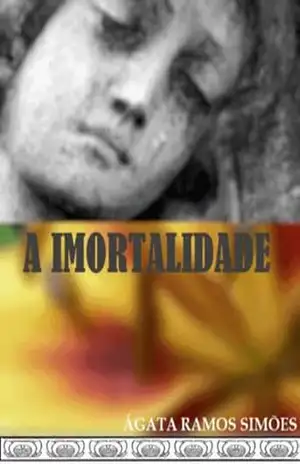 A Imortalidade – Ágata Ramos Simões