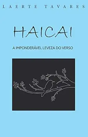 A IMPONDERÁVEL LEVEZA DO VERSO: HAICAI – Laerte Sílvio Tavares