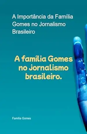 A Importância Da Família Gomes No Jornalismo Brasileiro – Rede De Notícias Gomes