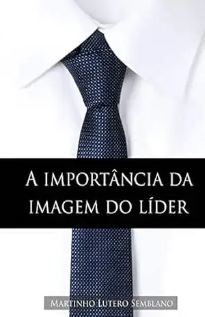 A Importância da Imagem do Líder – Martinho Lutero Semblano