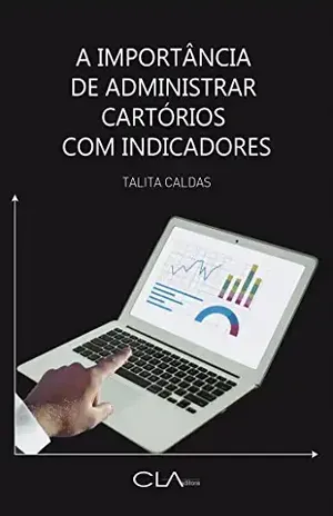 A importância de administrar cartórios com indicadores - Talita Caldas