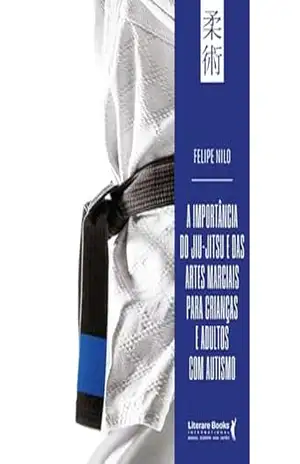 A importância do jiu–jitsu e das artes marciais para crianças e adultos com autismo – Felipe Nilo