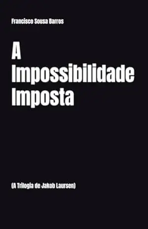 A Impossibilidade Imposta: (A Trilogia de Jakob Laursen) - Francisco  Barros