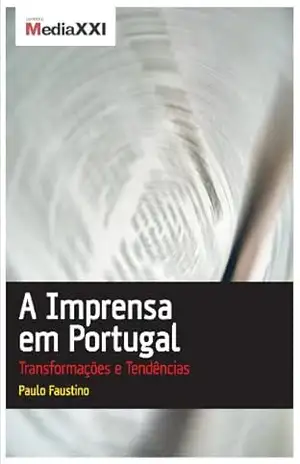 A Imprensa em Portugal – Transformações e Tendências – Paulo Faustino