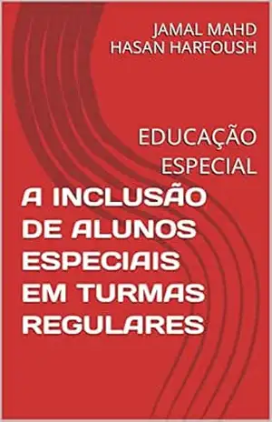 A INCLUSÃO DE ALUNOS ESPECIAIS EM TURMAS REGULARES: EDUCAÇÃO ESPECIAL – JAMAL MAHD HASAN HARFOUSH