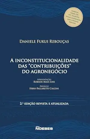 A INCONSTITUCIONALIDADE DAS “CONTRIBUIÇÕES” DO AGRONEGÓCIO – Daniele Fukui Rebouças