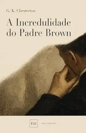 A Incredulidade do Padre Brown – G. K.  Chesterton