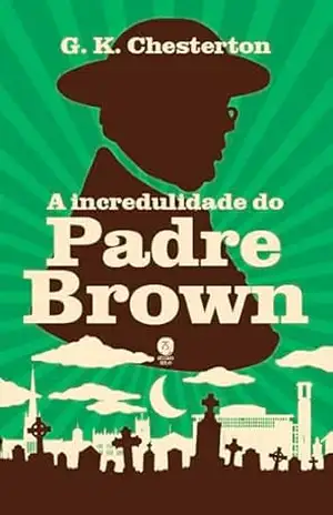 A incredulidade do Padre Brown – Chesterton