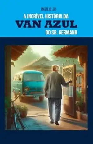 A Incrível História da Van Azul do Sr. Germano – Basílio  Jr.