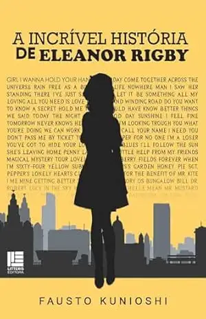 A incrível história de Eleanor Rigby – Fausto Kunioshi
