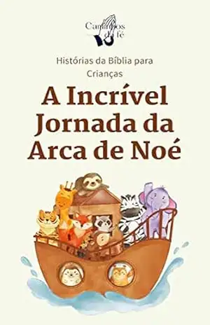 A Incrível Jornada da Arca de Noé: Aventuras de Noé e os Animais – Caminhos  da Fé