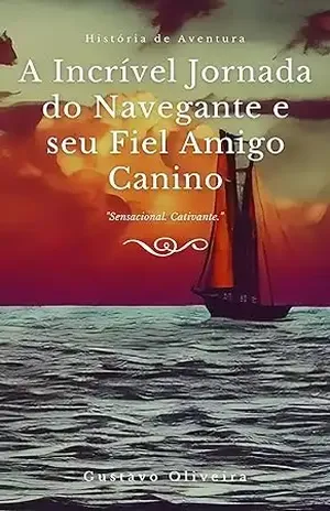 A Incrível Jornada do Navegante e seu Fiel Amigo Canino - Gustavo Oliveira