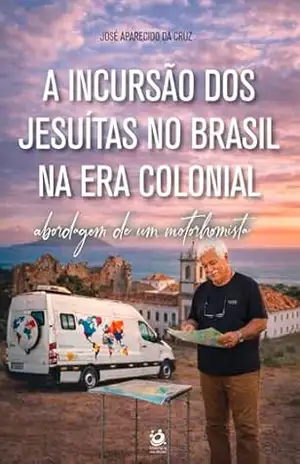 A incursão dos Jesuítas no Brasil na era colonial: abordagem de um motorhomista – José Aparecido da Cruz