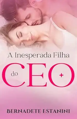 A Inesperada Filha do CEO (Laços de Amor Livro 1) – Bernadete Estanini
