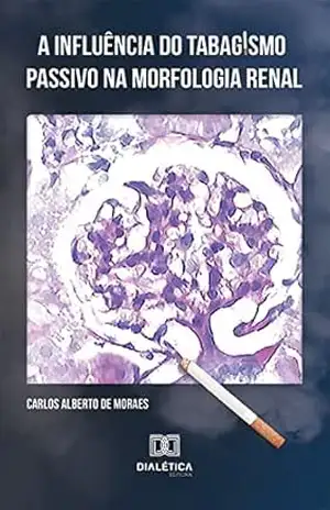 A influência do tabagismo passivo na morfologia renal – Carlos Alberto de Moraes