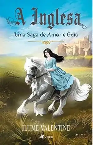 A Inglesa: Uma saga de Amor e Ódio - Ilume Valentine