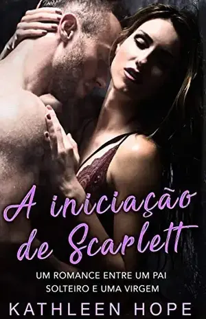 A iniciação de Scarlett: Um romance entre um pai solteiro e uma virgem – Kathleen Hope