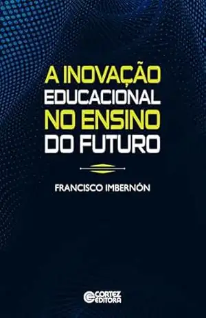 A inovação educacional no ensino do futuro – Francisco Imbernón